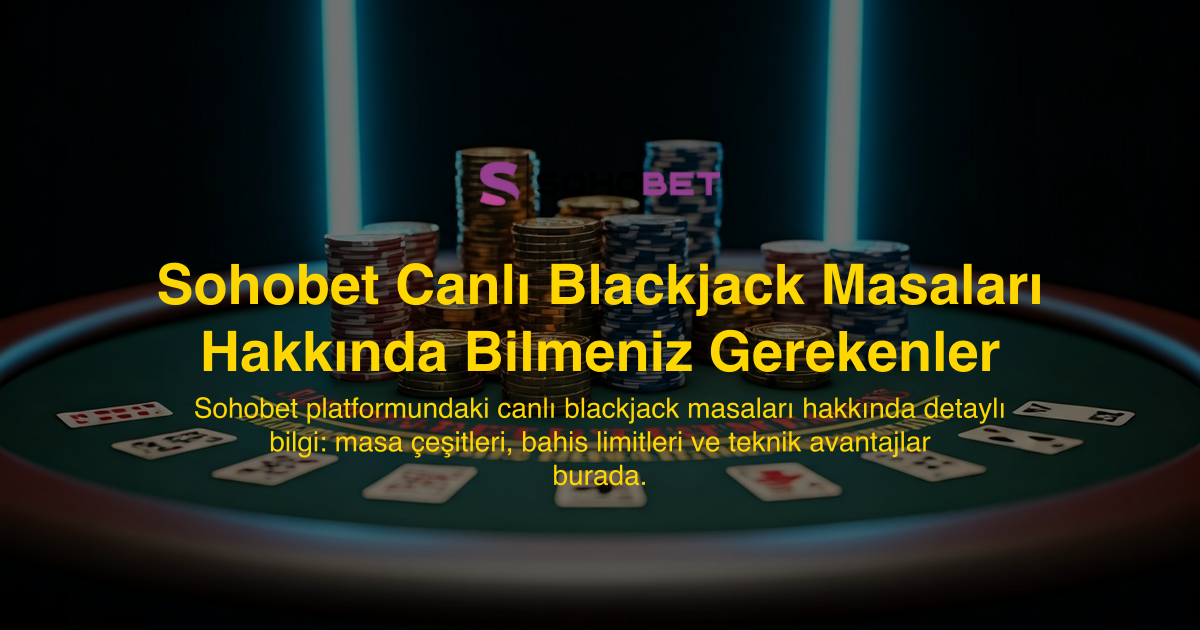 Sohobet Canlı Blackjack Masaları Hakkında Bilmeniz Gerekenler