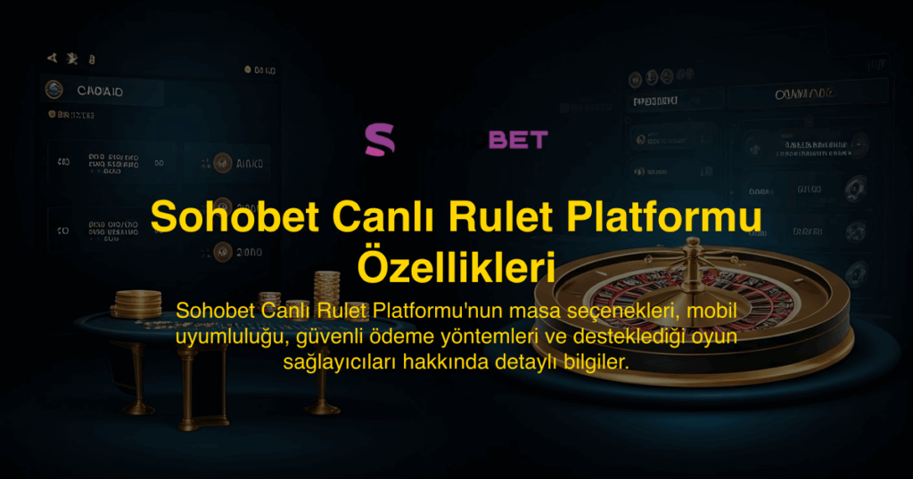 Sohobet Canlı Rulet Platformu Özellikleri