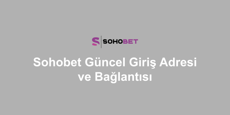 Sohobet Güncel Giriş Adresi ve Bağlantısı
