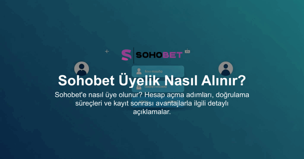 Sohobet Üyelik Nasıl Alınır?