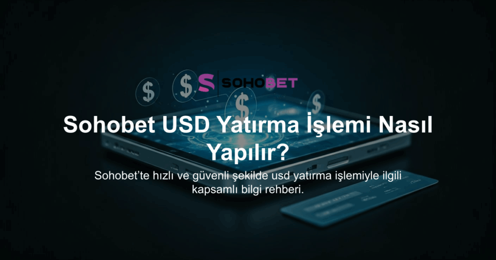 Sohobet USD Yatırma İşlemi Nasıl Yapılır?