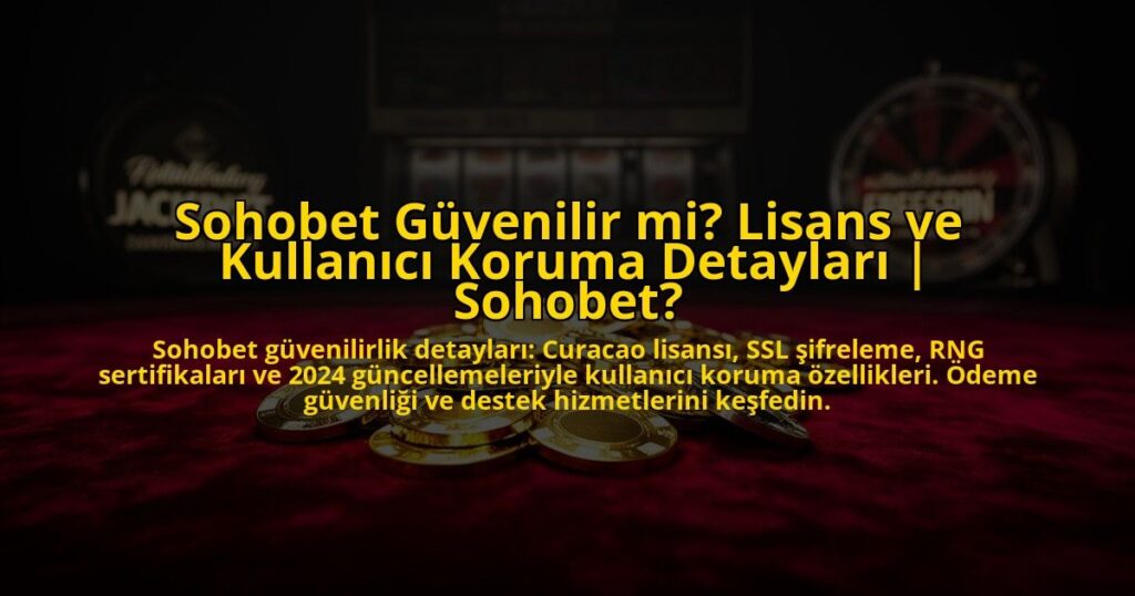 Sohobet-Guvenilir-mi-Lisans-ve-Kullanici-Koruma-Detaylari-Sohobet-overlay-1769823203.jpg