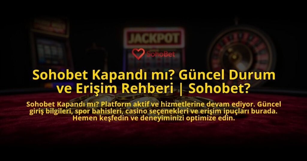 Sohobet-Kapandi-mi-Guncel-Durum-ve-Erisim-Rehberi-Sohobet-overlay-1769549783.jpg