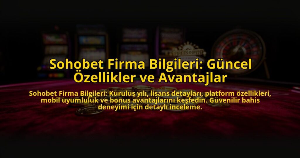 Sohobet-Firma-Bilgileri-Guncel-Ozellikler-ve-Avantajlar-overlay-1773083546.jpg