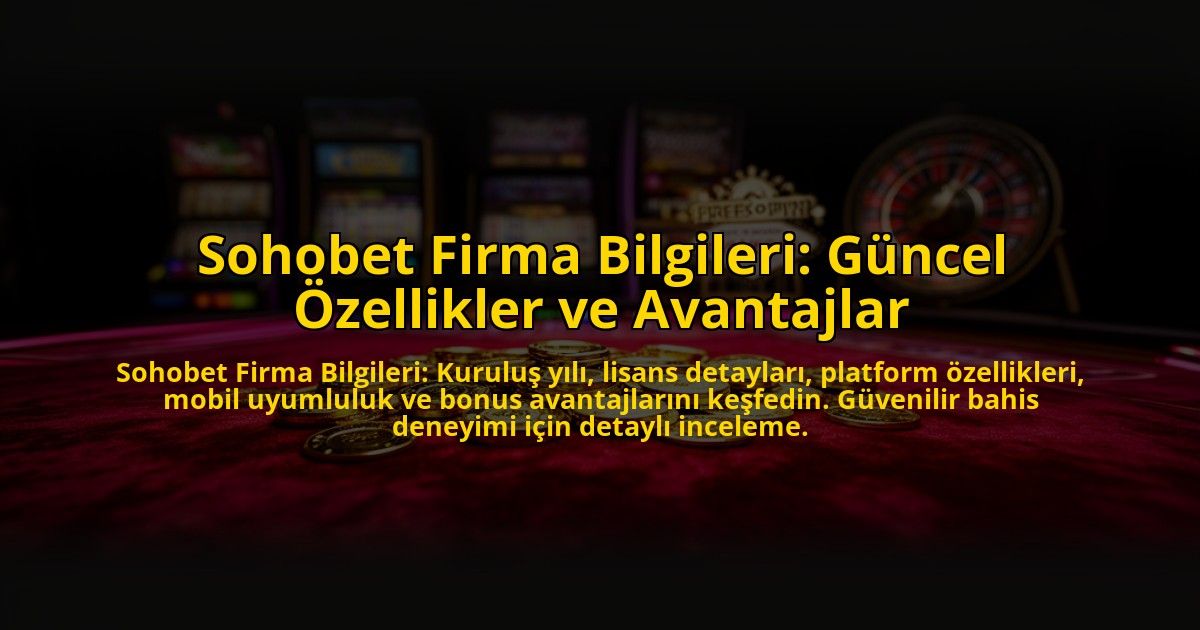 Sohobet-Firma-Bilgileri-Guncel-Ozellikler-ve-Avantajlar-overlay-1773083546.jpg